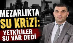 Mezarlıkta su krizi: Yetkililer su var dedi