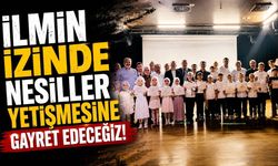 "İlmin izinde nesiller yetişmesine gayret edeceğiz"