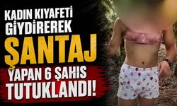 Kadın kıyafeti giydirerek şantaj yapan şahıslar tutuklandı