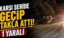 Karşı şeride geçip takla attı: 1 yaralı