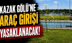 Kazak Gölü'ne araç girişi yasaklanacak!