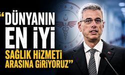 "Dünyanın en iyi sağlık hizmeti arasına giriyoruz"