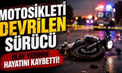 Motosikleti devrilen sürücü olay yerinde hayatını kaybetti
