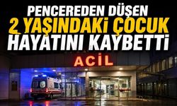 Pencereden düşen 2 yaşındaki çocuk hayatını kaybetti