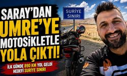 Saray’dan Umre’ye motosikletle yola çıktı
