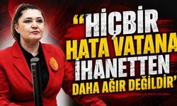 "Hiçbir hata vatana ihanetten daha ağır değildir"
