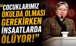 “Çocuklarımız okulda olması gerekirken inşaatlarda ölüyor!”
