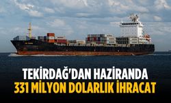 Tekirdağ'dan haziranda 331 milyon dolarlık ihracat