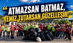 "Atmazsan batmaz, temiz tutarsan güzelleşir!"
