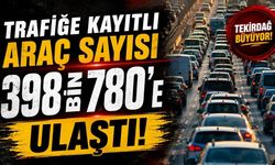 Trafiğe kayıtlı araç sayısı 398 bin 780’e ulaştı