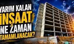 Yarım kalan inşaat ne zaman tamamlanacak?