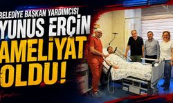 Belediye Başkan Yardımcısı Yunus Erçin ameliyat oldu