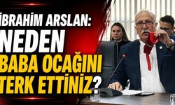 İbrahim Arslan: Neden baba ocağını terk ettiniz?