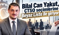 Bilal Can Yakut, ÇTSO seçimlerine Beyaz Liste ile giriyor