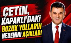 Çetin, Kapaklı’daki bozuk yolların nedenini açıkladı
