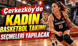 Çerkezköy’de Kadın Basketbol Takımı seçmeleri yapılacak