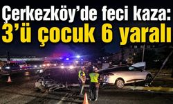 Çerkezköy’de feci kaza: 3’ü çocuk 6 kişi yaralandı