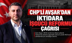 CHP’li Avşar’dan iktidara “İşgücü Reformu” çağrısı