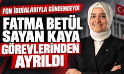 AK Partili Fatma Betül Sayan Kaya görevlerinden ayrıldı