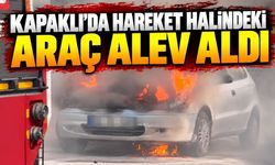 Kapaklı’da hareket halindeki araç alevlere teslim oldu