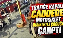 Trafiğe kapalı caddede motosiklet bisikletli çocuğa çarptı