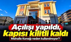 Açılışı yapıldı, kapısı kilitli kaldı: Mahalle Konağı neden kullanılmıyor?