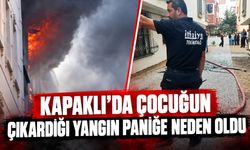 Kapaklı’da çocuğun çıkardığı yangın paniğe neden oldu