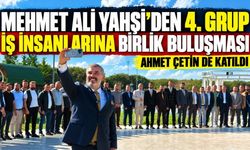Mehmet Ali Yahşi’den 4. grup iş insanlarına birlik buluşması