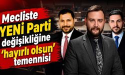 Mecliste YENİ Parti değişikliğine “hayırlı olsun” temennisi