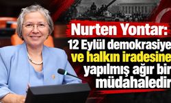 Nurten Yontar: 12 Eylül, demokrasiye vurulan ağır bir darbedir
