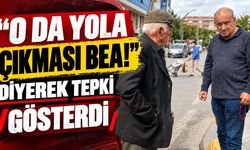“O da yola çıkması bea!” diyerek tepki gösterdi