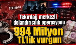 Tekirdağ merkezli dolandırıcılık operasyonu: 994 Milyon TL'lik vurgun