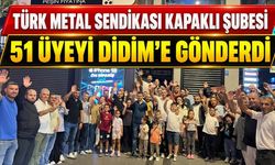 Türk Metal Sendikası Kapaklı Şubesi 51 üyeyi Didim'e gönderdi