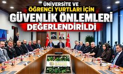 Üniversite ve Öğrenci Yurtları için güvenlik önlemleri değerlendirildi