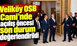 Veliköy OSB Cami’nde açılış öncesi son durum değerlendirildi