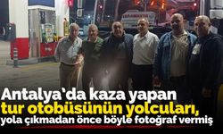 Antalya’da kaza yapan tur otobüsünün yolcuları, yola çıkmadan önce böyle fotoğraf vermiş