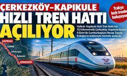 Çerkezköy-Kapıkule hızlı tren hattı açılıyor