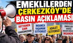 Çerkezköy’de emekliler basın açıklaması yapacak