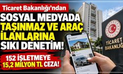 Sosyal medyada taşınmaz ve araç ilanı paylaşan 152 işletmeye 15,2 milyon TL ceza!