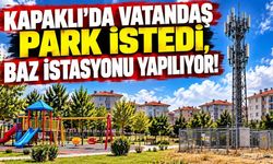 Kapaklı'da vatandaş park istedi, baz istasyonu yapılıyor!