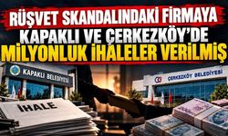 Rüşvet skandalındaki firmaya Kapaklı ve Çerkezköy'de milyonluk ihaleler verilmiş