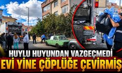 Huylu huyundan vazgeçmedi, evi yine çöplüğe çevirmiş