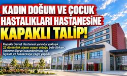 Kadın Doğum ve Çocuk Hastalıkları Hastanesine Kapaklı talip!