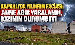 Kapaklı’da yıldırım faciası: Anne ağır yaralandı, kızının durumu iyi