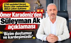 Ömer Karadeniz’den Süleyman Ak açıklaması: Dostumuz ve kardeşimizdir