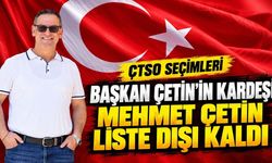 Başkan Çetin'in kardeşi Mehmet Çetin liste dışı kaldı