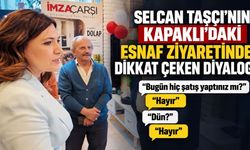 Selcan Taşçı ile esnaf arasında dikkat çeken diyalog