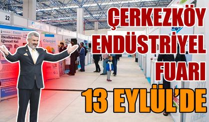 Çerkezköy Endüstriyel Fuarı 13 Eylül’de