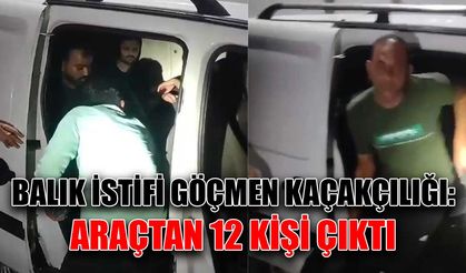 Balık istifi göçmen kaçakçılığı: Araçtan 12 kişi çıktı
