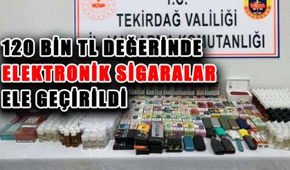 120 bin TL değerinde elektronik sigara ele geçirildi